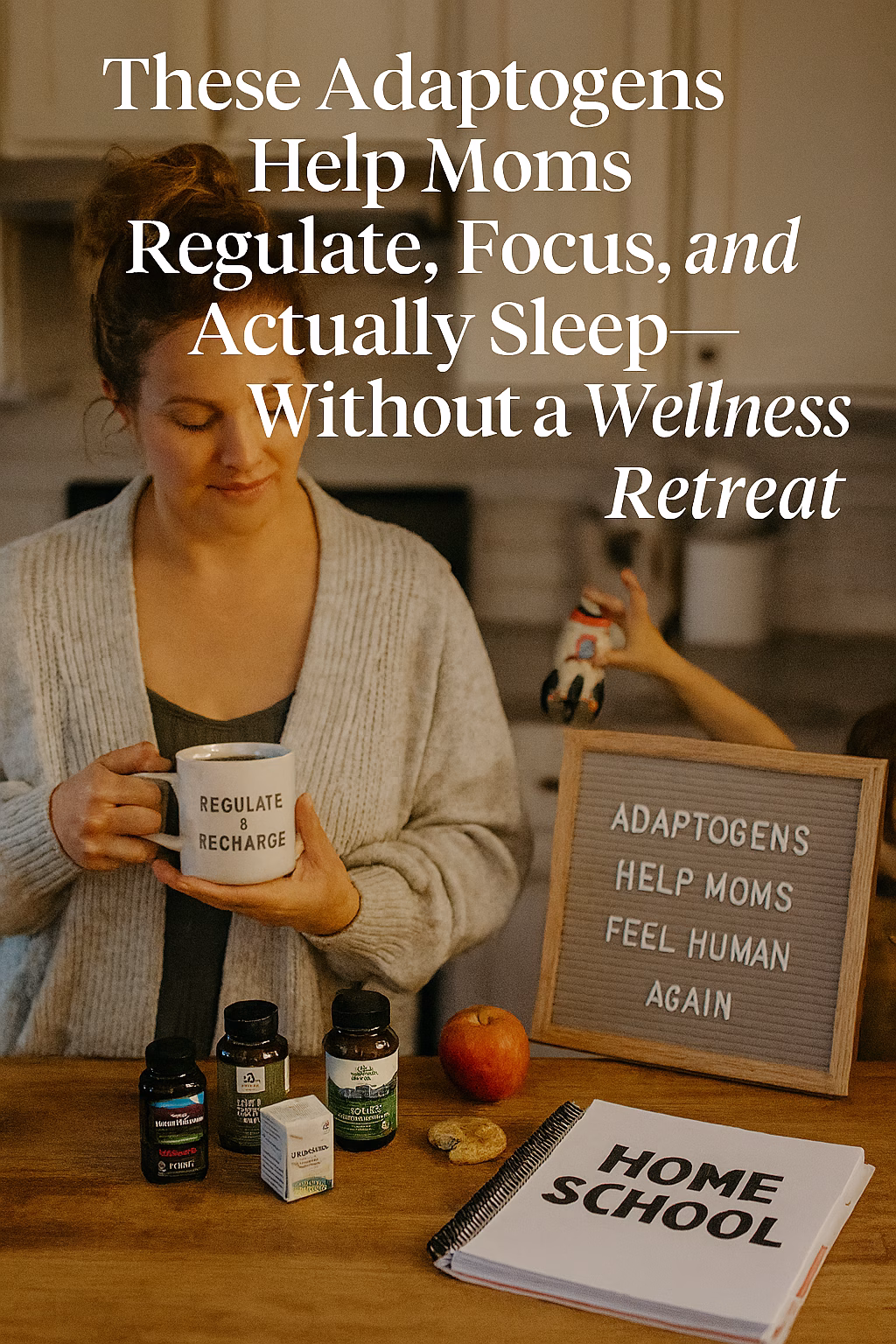 A tired but radiant mom stands in a softly lit kitchen holding a mug labeled “Regulate & Recharge.” On the counter are adaptogen supplements, a homeschool notebook, and a child’s hand reaching for a toy rocket. A letter board reads “Adaptogens Help Moms Feel Human Again.” Overlay text says “These Adaptogens Help Moms Regulate, Focus, and Actually Sleep—Without a Wellness Retreat.” The scene feels cozy, real, and gently hopeful—capturing the chaos and calm of sensitive motherhood.