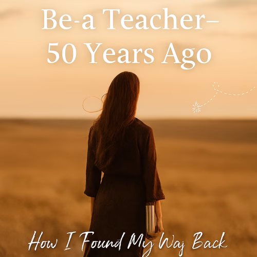 Tall woman with long dark copper hair stands in a golden prairie at sunset, facing the horizon. She holds a notebook and wears a dark brown dress. Overlay text reads: “I Wanted to Be a Teacher—50 Years Ago. How I Found My Way Back to a Dream That Felt Impossible.”