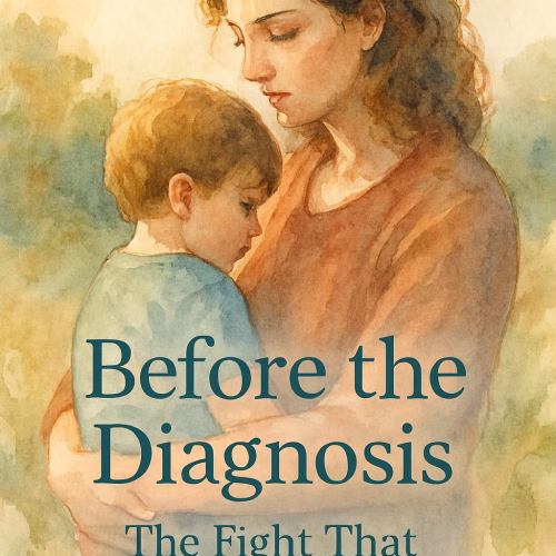Watercolor-style illustration of a mother gently holding her young child outdoors in soft, warm light. The mother looks down protectively while the child leans into her chest. Overlay text reads: “Before the Diagnosis: The Fight That Changed Our Future.” The scene evokes tenderness, advocacy, and emotional strength.