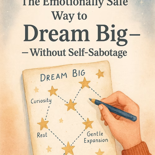 Watercolor illustration of a hand drawing a star chart labeled with gentle intentions like “Curiosity,” “Rest,” “Safety,” and “Gentle Expansion.” The phrase “Dream Big” is being added near the top. Above the chart, bold serif text reads: “The Emotionally Safe Way to Dream Big—Without Self-Sabotage.” The background features soft stars and a cozy, textured sky, evoking warmth, hope, and healing-centered ambition.