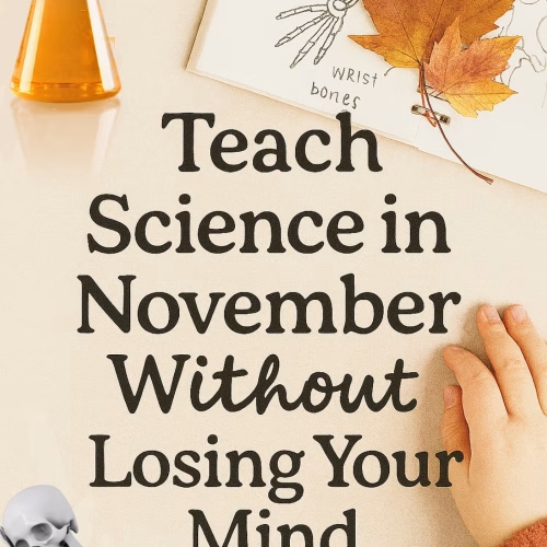 A Pinterest Pin titled “Teach Science in November Without Losing Your Mind.” The image features a child’s hand resting near an open notebook with anatomical sketches labeled “Heart,” “Wrist bones,” and “Bones.” A dried autumn leaf lies on the notebook, adding seasonal warmth. A beaker filled with orange liquid sits in the top left corner, and a playful skeleton illustration appears in the bottom left. The tone is cozy and humorous, offering emotionally safe science ideas for November