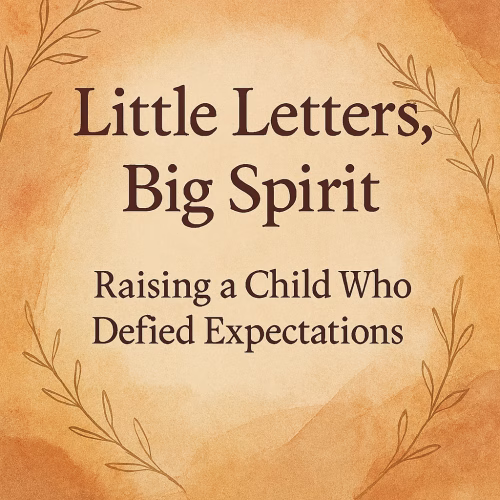 Cream-colored parenting blog graphic with the title ‘Little Letters, Big Spirit: Raising a Child Who Defied Expectations’ centered in bold serif font. Earth-toned botanical illustrations frame the text, evoking warmth, resilience, and emotional growth.