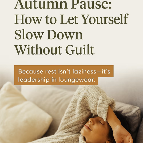 The Autumn Pause: Why Slowing Down Is the Best Thing You’ll Do This Season